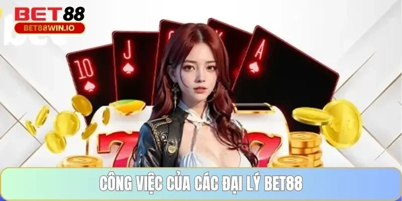 Công việc của các đại lý BET88 Công việc của các đại lý BET88