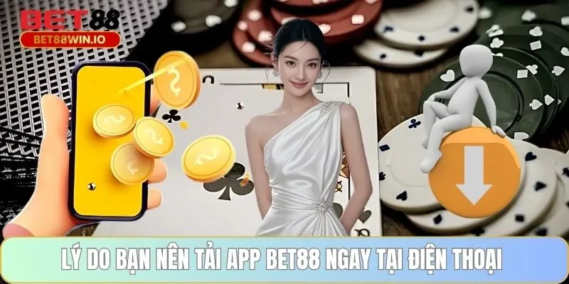 Lý do bạn nên tải app BET88 ngay tại điện thoại Lý do bạn nên tải app BET88 ngay tại điện thoại